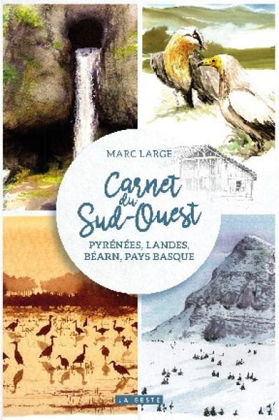 Carnet du Sud-Ouest : Pyrénées, Landes, Béarn, Pays basque