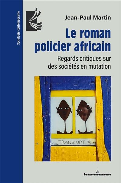 Le roman policier africain : regards critiques sur des sociétés en mutation