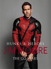 Jim Moore Hunks & Heroes : The GQ Years