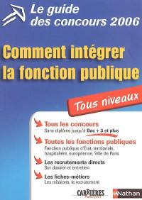 Le guide des concours 2006 : comment intégrer la fonction publique : tous niveaux