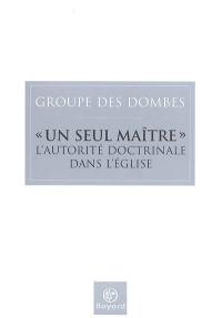 Un seul Maître (Mt 23, 8) : l'autorité doctrinale dans l'Eglise