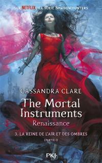 The mortal instruments, renaissance. Vol. 3. La reine de l'air et des ombres. Vol. 1