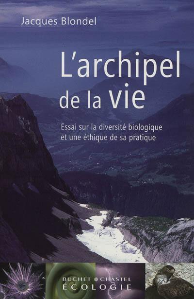 L'archipel de la vie : essai sur la diversité biologique et une éthique de sa pratique