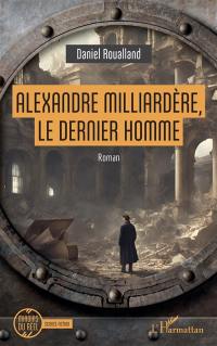 Alexandre Milliardère, le dernier homme