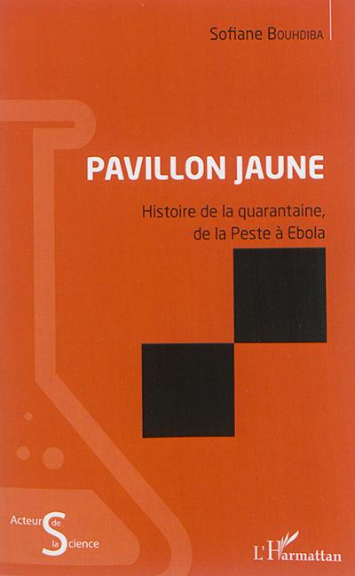 Pavillon jaune : histoire de la quarantaine, de la peste à Ebola