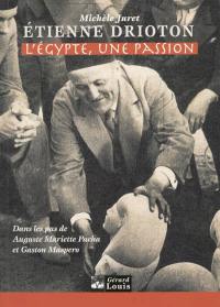 Etienne Drioton : l'Egypte, une passion : dans les pas d'Auguste Mariette Pacha et Gaston Maspero