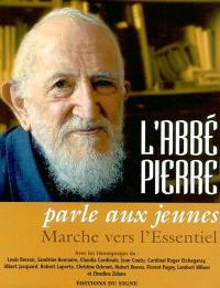 L'abbé Pierre parle aux jeunes : marche vers l'essentiel