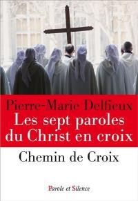 Les sept paroles du Christ en croix. Chemin de croix