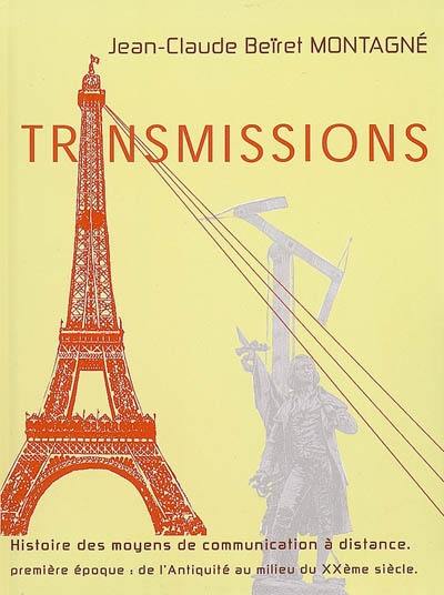 Transmissions : histoire des moyens de communication à distance : à la découverte de l'évolution des moyens de communication à distance au cours des âges, depuis l'Antiquité jusqu'au milieu du XXe siècle, du sifflet préhistorique... à la télévision