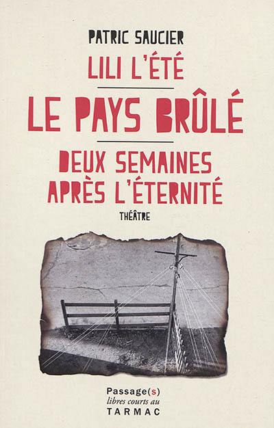 Lili l'été. Le pays brulé. Deux semaines après l'éternité : théâtre