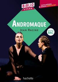 Andromaque : texte intégral + dossier objectif bac : nouveau bac