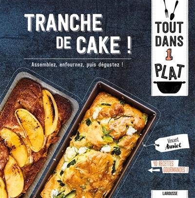 Tranche de cake ! : assemblez, enfournez, puis dégustez ! : 40 recettes gourmandes !