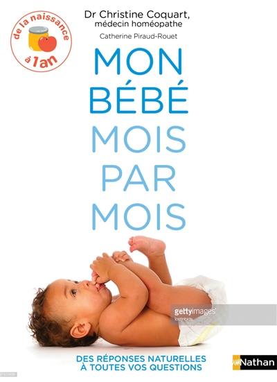 Mon bébé mois par mois : de la naissance à 1 an : des réponses naturelles à toutes vos questions