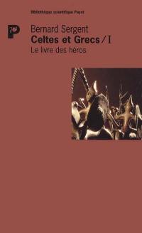 Celtes et Grecs. Vol. 1. Le livre des héros