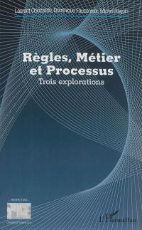 Règles, métier et processus : trois explorations