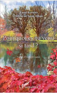 Pourquoi es-tu venu si tard ?