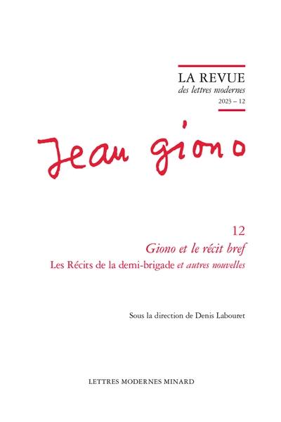 Jean Giono. Vol. 12. Giono et le récit bref : Les récits de la demi-brigade et autres nouvelles