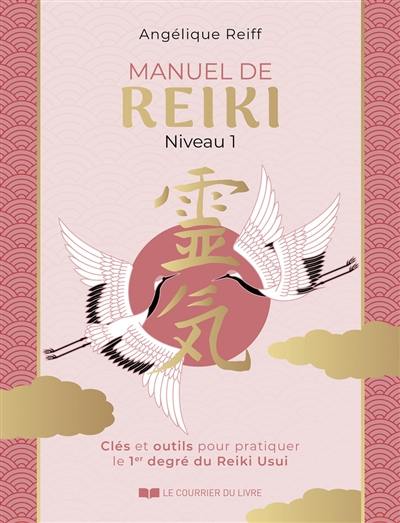 Manuel de reiki : niveau 1 : clés et outils pour pratiquer le 1er degré du reiki Usui Manuel de reiki : niveau 1 : clés et outils pour pratiquer le 1er degré du reiki Usui