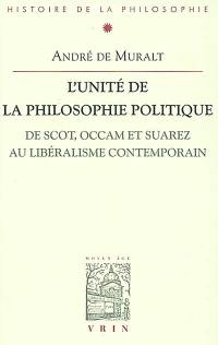 L'unité de la philosophie politique : de Scot, Occam et Suarez au libéralisme contemporain