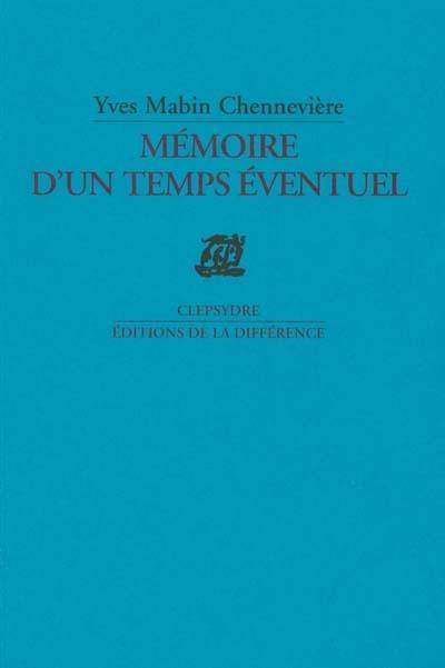 Mémoire d'un temps éventuel : poème