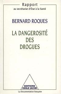 La dangerosité des drogues : rapport au Secrétariat d'Etat à la santé