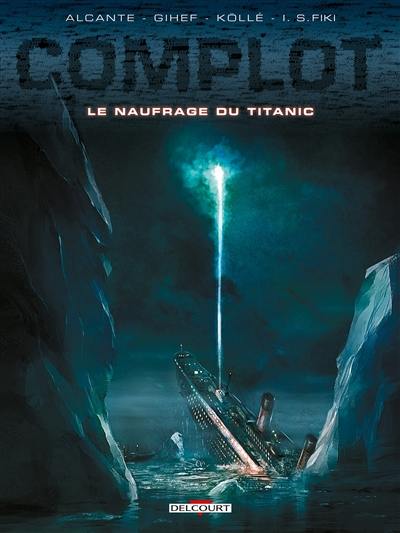 Complot. Le naufrage du Titanic