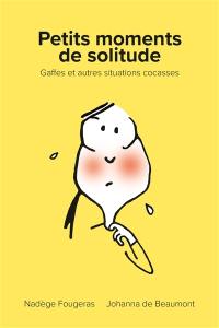 Petits moments de solitude : gaffes et autres situations cocasses