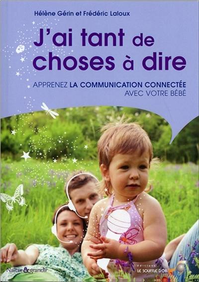 J'ai tant de choses à dire ! : apprenez la communication connectée avec votre bébé