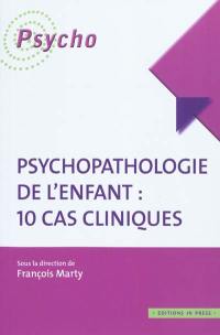 Psychopathologie de l'enfant : 10 cas cliniques