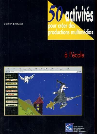 50 activités pour créer des productions multimédias à l'école