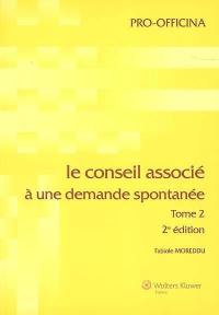 Le conseil associé. Vol. 2. Le conseil associé à une demande spontanée