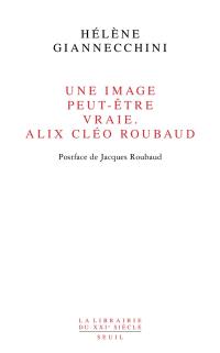 Une image peut-être vraie, Alix Cléo Roubaud