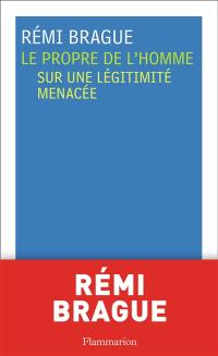 Le propre de l'homme : sur une légitimité menacée