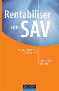 Rentabiliser son SAV : un service après vente déficitaire n'est pas une fatalité : du service après-vente au service client