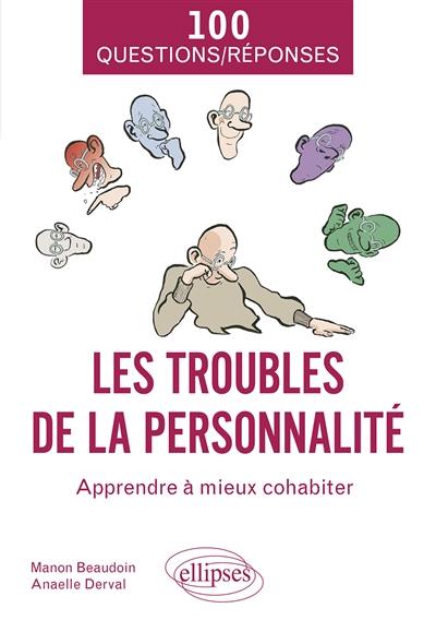 Les troubles de la personnalité : apprendre à mieux cohabiter : 100 questions-réponses