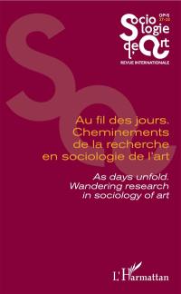 Sociologie de l'art, opus, nouvelle série, n° 27-28. Au fil des jours : cheminements de la recherche en sociologie de l'art. As days unfold : wandering research in sociology of art