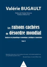 Les raisons cachées du désordre mondial : analyses de géopolitique économique, juridique et monétaire. Vol. 2