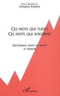 Ces mots qui tuent, ces mots qui soignent : harcèlement moral au travail et hypnose