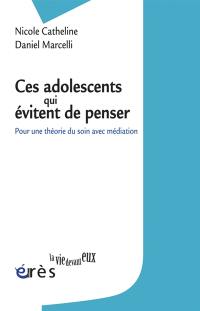 Ces adolescents qui évitent de penser : pour une théorie du soin avec médiation