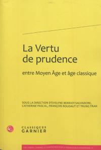 La vertu de prudence : entre Moyen Age et âge classique