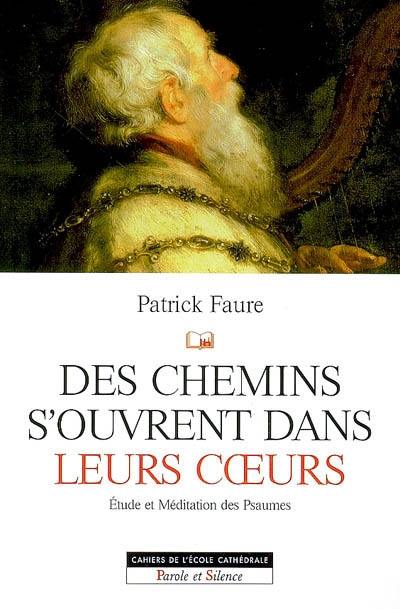 Des chemins s'ouvrent dans leurs coeurs : étude et méditation des psaumes