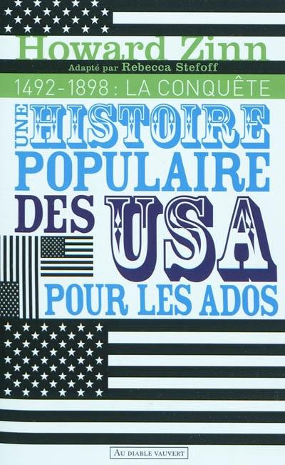 Une histoire populaire des Etats-Unis pour les ados. Vol. 1. 1492-1898 : la conquête