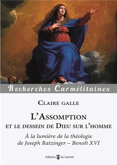 L'Assomption et le dessein de Dieu sur l'homme : à la lumière de la théologie de Joseph Ratzinger-Benoît XVI