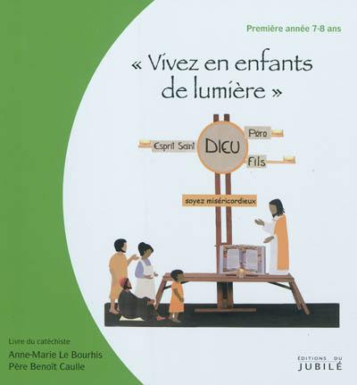 Viens, suis-moi. Vivez en enfants de lumière : première année 7-8 ans : livre du catéchiste