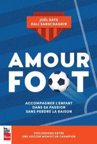 Amour foot : Accompagner l'enfant dans sa passion sans perdre la raison