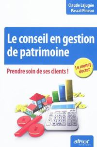 Le conseil en gestion de patrimoine : prendre soin de ses clients !