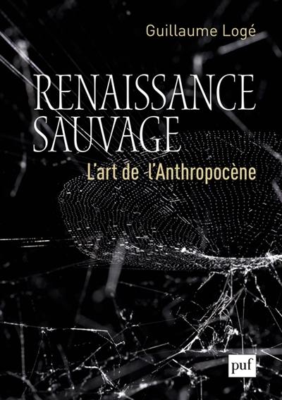 Renaissance sauvage : l'art de l'anthropocène