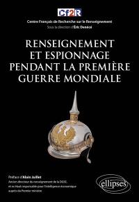 Histoire mondiale du renseignement. Vol. 4. Renseignement et espionnage pendant la Première Guerre mondiale