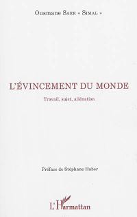 L'évincement du monde : travail, sujet, aliénation