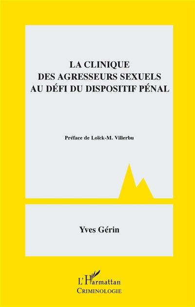 La clinique des agresseurs sexuels au défi du dispositif pénal